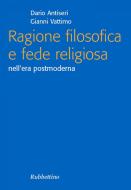 Ebook Ragione filosofica e fede religiosa di Dario Antiseri, Gianni Vattimo edito da Rubbettino Editore
