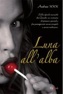 Ebook Luna all'alba di Andrea XXX edito da Pizzo Nero