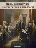 Ebook A History of the United States (Annotated) di Cecil Chesterton edito da ePembaBooks