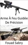 Ebook Arme À Feu Guidée De Précision di Fouad Sabry edito da Un Milliard De Personnes Informées [French]
