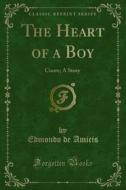 Ebook The Heart of a Boy di Edmondo De Amicis edito da Forgotten Books