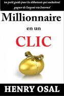Ebook Millionnaire En Un Clic di Henry Osal edito da Babelcube Inc.
