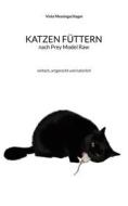 Ebook Katzen füttern nach Prey Model Raw di Viola Messingschlager edito da Books on Demand