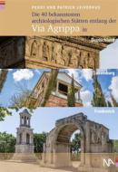 Ebook Die 40 bekanntesten archäologischen Stätten entlang der Via Agrippa in Deutschland, Luxemburg und Frankreich di Peggy Leiverkus, Patrick Leiverkus edito da Nünnerich-Asmus Verlag & Media