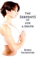 Ebook The Serpents of Life and Death: The Power of Kundalini & the Secret Bridge Between Spirituality and Wealth di Robin Sacredfire edito da 22 Lions Bookstore