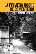 Ebook La primera noche de cementerio y otros textos di Eduardo Wilde edito da El Nadir