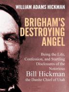 Ebook Brigham's Destroying Angel di William Adams Hickman edito da Arcadia Press