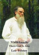 Ebook Where Love Is There God Is Also di Leo Tolstoy, graf Leo Tolstoy edito da Freeriver Publishing