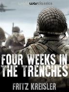 Ebook Four Weeks in the Trenches di Fritz Kreisler edito da World War Classics