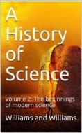 Ebook A History of Science — Volume 2 di Henry Smith Williams edito da iOnlineShopping.com