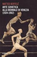 Ebook Arte sovietica alla Biennale di Venezia (1924-1962) di Matteo Bertelé edito da Mimesis Edizioni