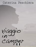 Ebook Viaggio in camper di Caterina Peschiera edito da Edizioni Esordienti E-book