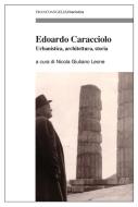 Ebook Edoardo Caracciolo. Urbanistica, architettura, storia di AA. VV. edito da Franco Angeli Edizioni