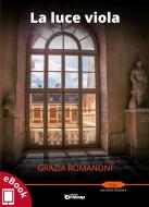 Ebook La luce viola di Grazia Romanoni edito da Edizioni DrawUp