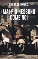 Ebook Mai più nessuno come noi di Corrado Grossi edito da Gilgamesh Edizioni