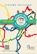 Ebook Itinerario Felice di Pellizzari Giacomo edito da Enrico Damiani Editore