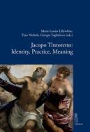 Ebook Jacopo Tintoretto: Identity, Practice, Meaning di Marie-Louise Lillywhite, Tom Nichols, Giorgio Tagliaferro, Autori Vari edito da Viella Libreria Editrice