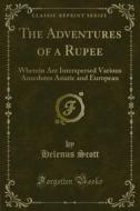 Ebook The Adventures of a Rupee di Helenus Scott edito da Forgotten Books