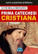 Ebook La Prima Catechesi Cristiana di Sant&apos;Agostino d&apos;Ippona edito da Le Vie della Cristianità