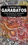 Ebook Garabatos: Cómo Dominar El Garabateo En 6 Sencillos Pasos di The Blokehead edito da Babelcube Inc.