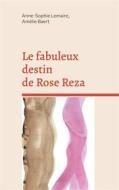 Ebook Le fabuleux destin de Rose Reza di Anne-Sophie Lemaire, Amélie Baert edito da Books on Demand