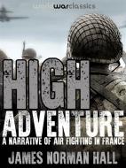 Ebook High Adventure di James Norman Hall edito da World War Classics