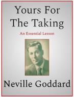 Ebook Yours For The Taking di Neville Goddard edito da Andura Publishing