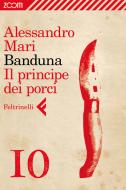 Ebook Banduna  - 10. Il principe dei porci di Alessandro Mari edito da Zoom Feltrinelli