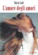 Ebook L'amore degli amori di Dario Lodi edito da Abel Books
