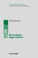 Ebook Merceologia degli alimenti di Lolita Liberatore edito da Franco Angeli Edizioni