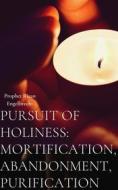 Ebook Pursuit of Holiness, Mortification and Abandonment di Riaan Engelbrecht edito da Riaan Engelbrecht