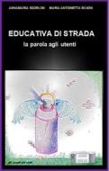 Ebook EDUCATIVA DI STRADA - la parola agli utenti di Annamaria Sgorlon Maria Antonietta Buson edito da Annamaria Sgorlon Maria Antonietta Buson