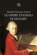 Ebook Le opere teatrali di Mozart di SCHMID MANFRED HERMANN edito da Bollati Boringhieri