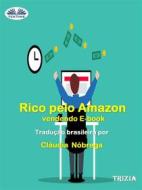 Ebook Rico Pelo Amazon Vendendo E-Book di Trizia edito da Tektime