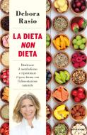 Ebook La dieta non dieta di Rasio Debora edito da Mondadori