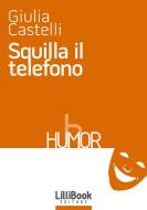 Ebook Squilla il telefono di Giulia Castelli edito da LilliBook Edizioni