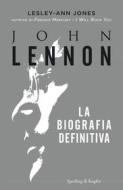 Ebook John Lennon la biografia definitiva di Jones Lesley-ann edito da Sperling & Kupfer