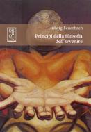 Ebook Principi della filosofia dell’avvenire di Feuerbach Ludwig edito da Orthotes