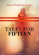 Ebook Tales for Fifteen di James Fenimore Cooper edito da GAEditori
