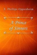 Ebook A Prince of Sinners di E. Phillips Oppenheim edito da Classica Libris