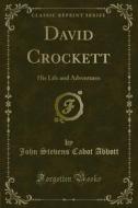 Ebook David Crockett di John Stevens Cabot Abbott edito da Forgotten Books
