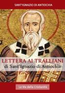 Ebook Lettera ai Tralliani di Sant&apos;Ignazio di Antiochia edito da Le Vie della Cristianità