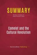 Ebook Summary: Camelot and the Cultural Revolution di BusinessNews Publishing edito da Political Book Summaries