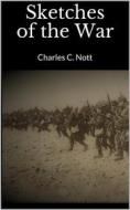 Ebook Sketches of the War di Charles C. Nott edito da Books on Demand