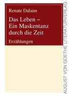 Ebook Das Leben - Ein Maskentanz durch die Zeit di Renate Dalaun edito da Frankfurter Literaturverlag