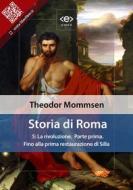 Ebook Storia di Roma. Vol. 5: La rivoluzione (Parte prima) Fino alla prima restaurazione di Silla di Theodor Mommsen edito da E-text