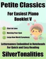Ebook Petite Classics for Easiest Piano Booklet V di Silvertonalities edito da SilverTonalities
