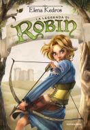 Ebook La leggenda di Robin - 1 di Kedros Elena edito da Mondadori