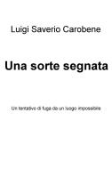 Ebook Una sorte segnata di Carobene Luigi edito da ilmiolibro self publishing