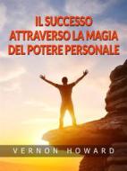 Ebook Il Successo attraverso la Magia del Potere personale (Tradotto) di Vernon Howard edito da Stargatebook